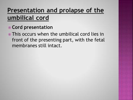 Presentation and prolapse of the umbilical cord