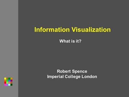 Information Visualization Robert Spence Imperial College London What is it?
