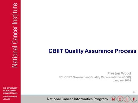 CBIIT Quality Assurance Process Preston Wood NCI CBIIT Government Quality Representative (GQR) January 2014 RS.