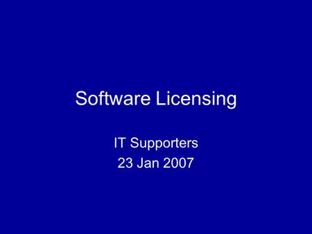 Software Licensing IT Supporters 23 Jan 2007. Software Licensing22 ITS software page
