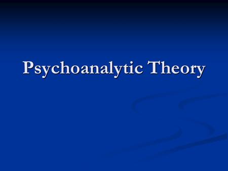 Psychoanalytic Theory. Core Concepts: 1. Psychic Determinism 1. Psychic Determinism 2. Unconscious Motivation 2. Unconscious Motivation 3. Child development.