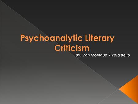 Refers to literary criticism which, in method, concept, theory, or form, is influenced by the tradition of psychoanalysis begun by Sigmund Freud. Psychoanalytic.