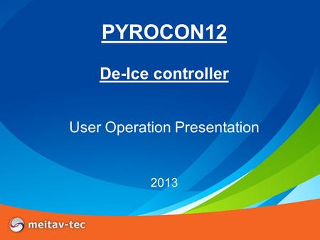 PYROCON12 De-Ice controller User Operation Presentation 2013.
