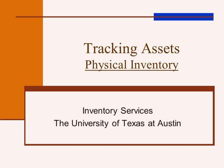 Tracking Assets Physical Inventory Inventory Services The University of Texas at Austin.