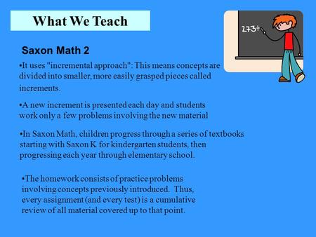 What We Teach It uses incremental approach: This means concepts are divided into smaller, more easily grasped pieces called increments. A new increment.
