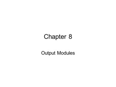 Chapter 8 Output Modules.