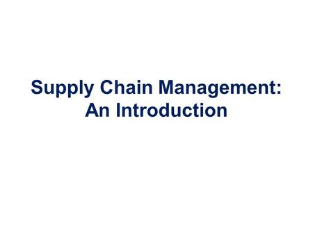 Supply Chain Management: An Introduction. Typical Supply Chains Purchasing Production Distribution ReceivingStorageOperationsStorage.