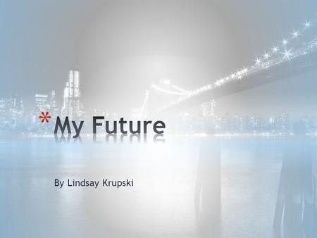 By Lindsay Krupski. * Go to college at NYU * Major in Film/Television or Theatre * Live on campus.