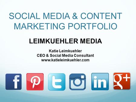 SOCIAL MEDIA & CONTENT MARKETING PORTFOLIO LEIMKUEHLER MEDIA Katie Leimkuehler CEO & Social Media Consultant www.katieleimkuehler.com.