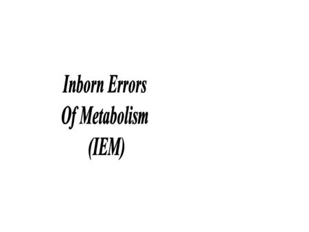 Inborn Errors Of Metabolism (IEM).