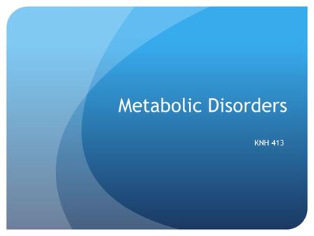 Metabolic Disorders KNH 413.