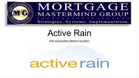 Active Rain For consumer direct results!. What is Active Rain ActiveRain is the best real estate blog on the market because it was designed specifically.
