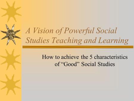 A Vision of Powerful Social Studies Teaching and Learning