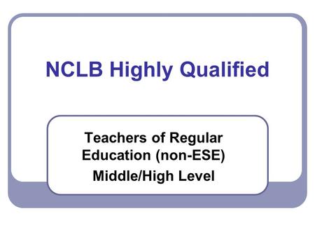 NCLB Highly Qualified Teachers of Regular Education (non-ESE) Middle/High Level.