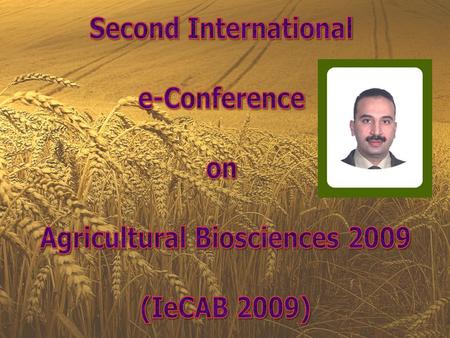 2 nd International e-Conference on Agricultural Biosciences 2009 Conference website: