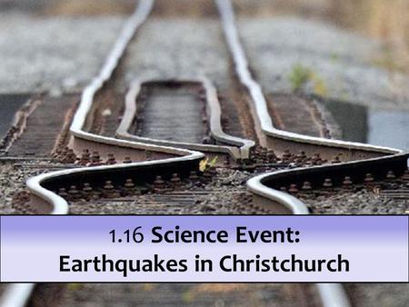 1.16 Science Event: Earthquakes in Christchurch