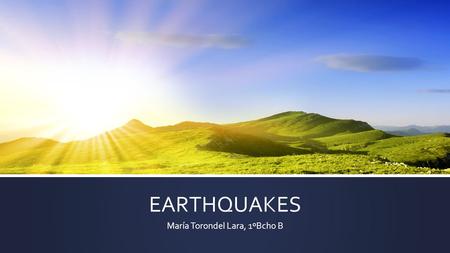 EARTHQUAKES María Torondel Lara, 1ºBcho B. PREDICTION AND FORECAST.  Prediction consists on learning and announcing that something is going to happen.