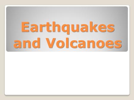 Earthquakes and Volcanoes Earthquake - shaking and vibration at the surface of the earth resulting from underground movement along a fault plane of from.