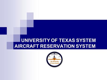 UNIVERSITY OF TEXAS SYSTEM AIRCRAFT RESERVATION SYSTEM.