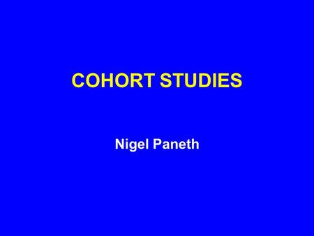 COHORT STUDIES Nigel Paneth. TYPES OF COHORT STUDIES A. TIMING B. SAMPLING C. POPULATION BASE D. OPEN AND CLOSED COHORTS.
