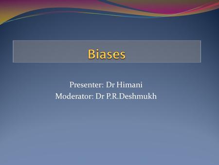 Presenter: Dr Himani Moderator: Dr P.R.Deshmukh