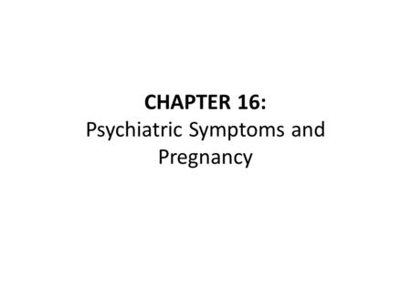 CHAPTER 16: Psychiatric Symptoms and Pregnancy