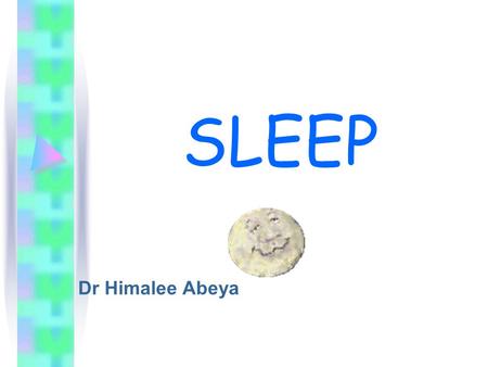 SLEEP Dr Himalee Abeya. Phases of sleep REM Eye movements + High brain activity Recall complex dreams more Increase body work Muscles lose tone maximally.