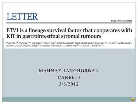 MAHNAZ JANGHORBAN CANB610 3/8/2012 ETV1 and GIST Pathogenesis Gastrointestinal stromal tumors (GISTs) arise from the interstitial cells of Cajal (ICC)
