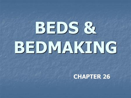 BEDS & BEDMAKING CHAPTER 26.