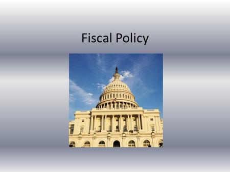 Fiscal Policy. *The government has three roles in the economy: TAXATION, SPENDING, & REGULATION.