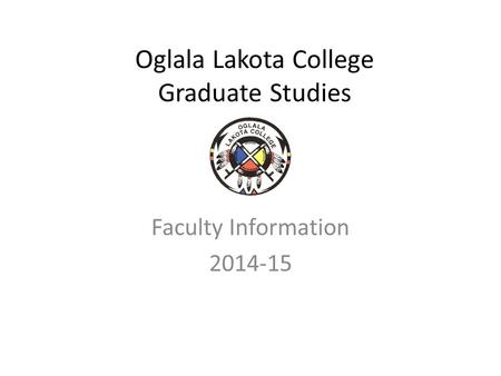 Oglala Lakota College Graduate Studies Faculty Information 2014-15.