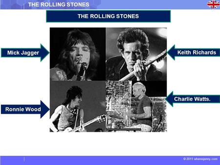 © 2011 wheresjenny.com THE ROLLING STONES Charlie Watts. Keith Richards Mick Jagger Ronnie Wood.