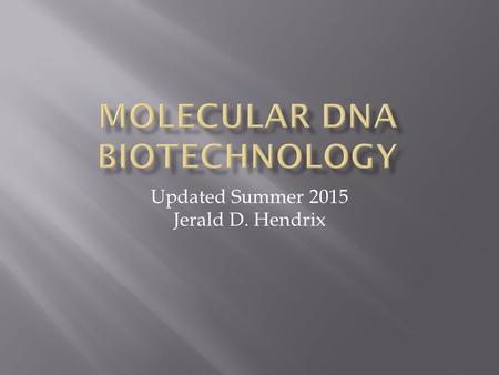 Updated Summer 2015 Jerald D. Hendrix. A. Recombinant DNA Technology 1. Restriction Endonucleases 2. Creating a Recombinant DNA Library 3. Properties.