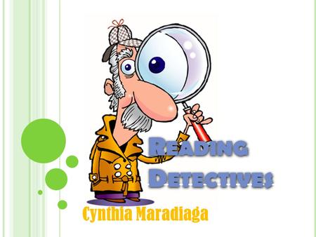 R EADING D ETECTIVES Cynthia Maradiaga C LUES, C LUES, C LUES ! When you watched Blues Clues... Did you think about the clues he might find next?