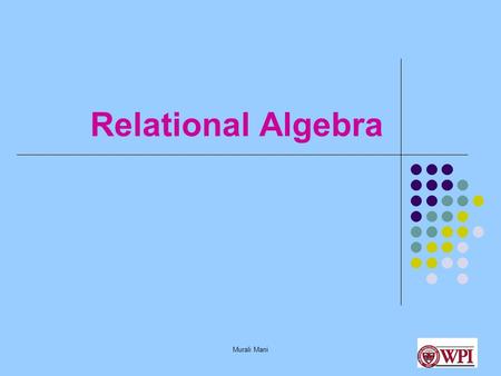 Murali Mani Relational Algebra. Murali Mani What is Relational Algebra? Defines operations (data retrieval) for relational model SQL’s DML (Data Manipulation.