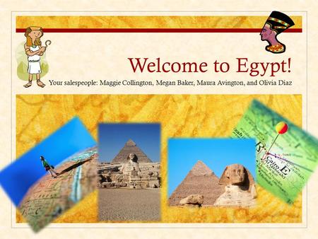 Welcome to Egypt! Your salespeople: Maggie Collington, Megan Baker, Maura Avington, and Olivia Diaz.