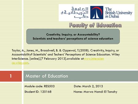 Module code: RES503 Date: March 2, 2013 Student ID: 120168 Name: Marwa Hamdi El Tanahy Master of Education 1 Creativity, Inquiry, or Accountability? Scientists.