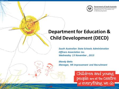 1 Department for Education & Child Development (DECD) South Australian State Schools Administration Officers Association Inc. Wednesday 13 November, 2013.