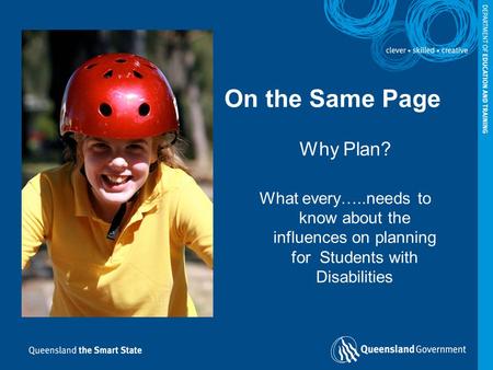 On the Same Page Why Plan? What every…..needs to know about the influences on planning for Students with Disabilities.