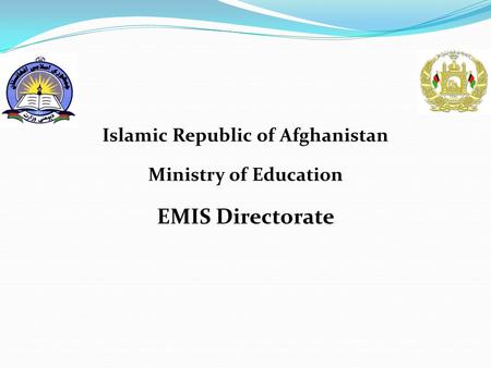 Islamic Republic of Afghanistan Ministry of Education EMIS Directorate.