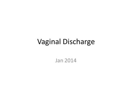 Vaginal Discharge Jan 2014.