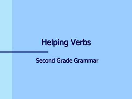 Helping Verbs Second Grade Grammar. Helping Verbs n A helping verb helps another verb to show an action. n Have and has can be helping verbs. n Use has.