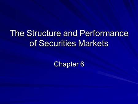 The Structure and Performance of Securities Markets Chapter 6.