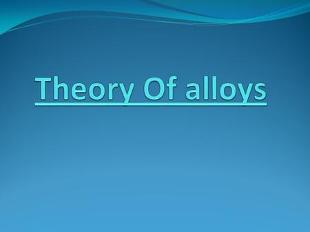 Theory Of alloys.