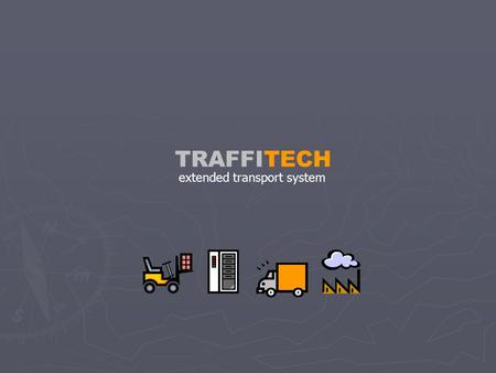 TRAFFITECH extended transport system. TRAFFITECH Traffitech XTS automatically handles all activities involved in the transport and delivery process. This.