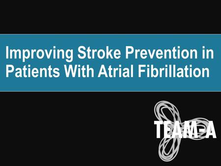 Improving Stroke Prevention in Patients With Atrial Fibrillation.