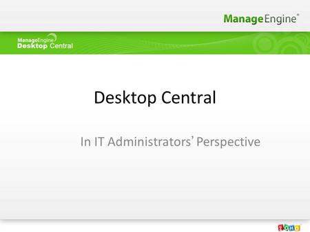 Desktop Central In IT Administrators’ Perspective.