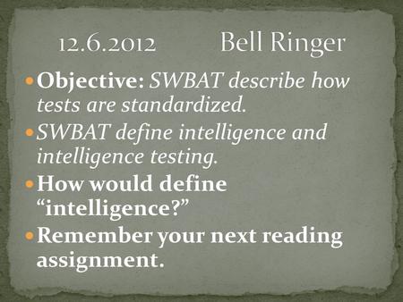 Bell Ringer Objective: SWBAT describe how  tests are standardized.