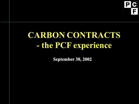 CARBON CONTRACTS - the PCF experience September 30, 2002.