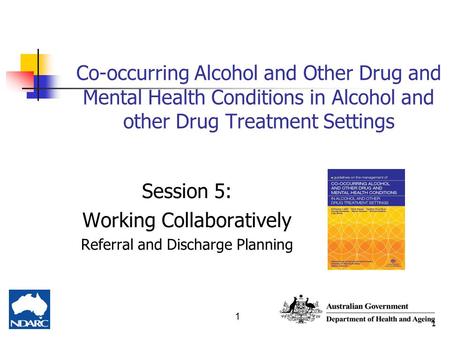 1 Co-occurring Alcohol and Other Drug and Mental Health Conditions in Alcohol and other Drug Treatment Settings Session 5: Working Collaboratively Referral.